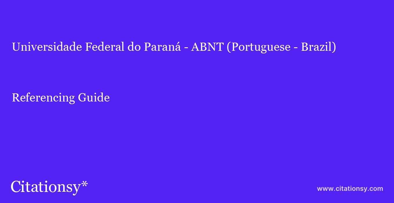 cite Universidade Federal do Paraná - ABNT (Portuguese - Brazil)  — Referencing Guide